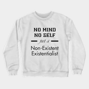 Just a non-existent existentialist (black text) Crewneck Sweatshirt